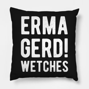 Ermagerd Wetches Halloween Surprise Costume Funny Pillow