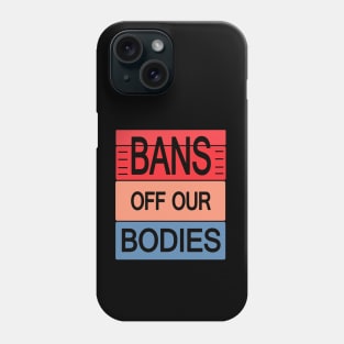 Bans Off Our Bodies Phone Case