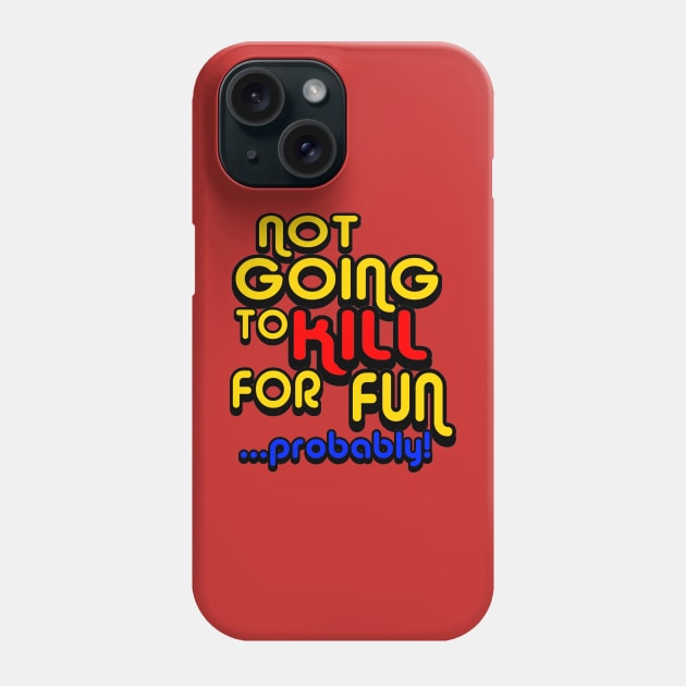 OUAMOTW - Not Going to Kill For Fun...Probably! Phone Case by hauntedgriffin