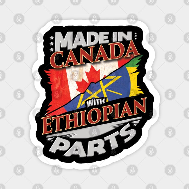 Made In Canada With Ethiopian Parts - Gift for Ethiopian From Ethiopia Magnet by Country Flags