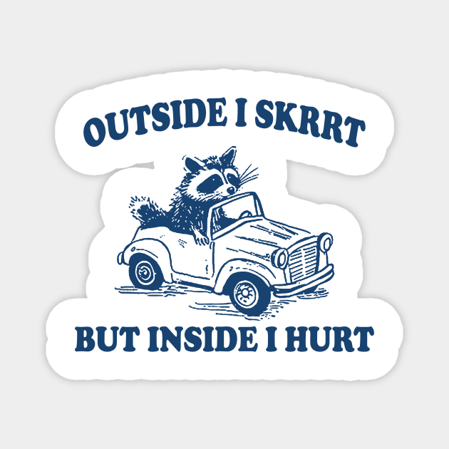 Outside I Skrrt Inside I Hurt, Raccoon T Shirt, Weird T Shirt, Meme T Shirt, Trash Panda T Shirt, Unisex Magnet by Y2KERA