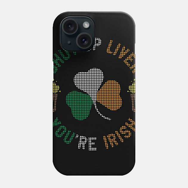 St Patrick's Day - Shut Up Liver You're Irish Funny St Paddy's Day Phone Case by ahmed4411