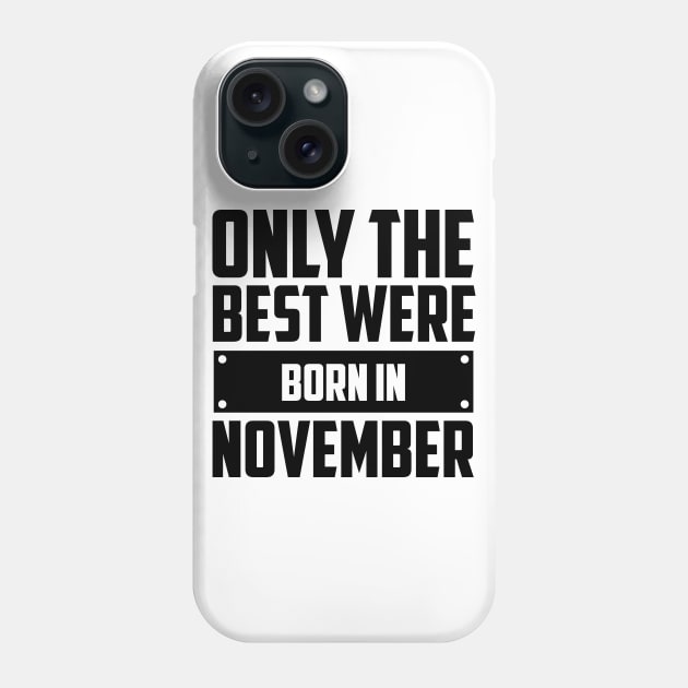 Only the best were born in November Phone Case by Peach Lily Rainbow