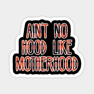 Ain't no hood like motherhood Magnet