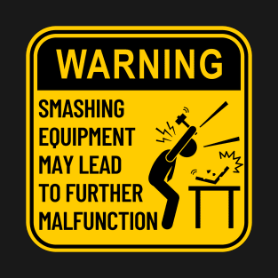 Funny Warning Sign: Smashing Equipment Malfunction T-Shirt