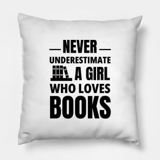 never underestimate a girl who loves books Pillow