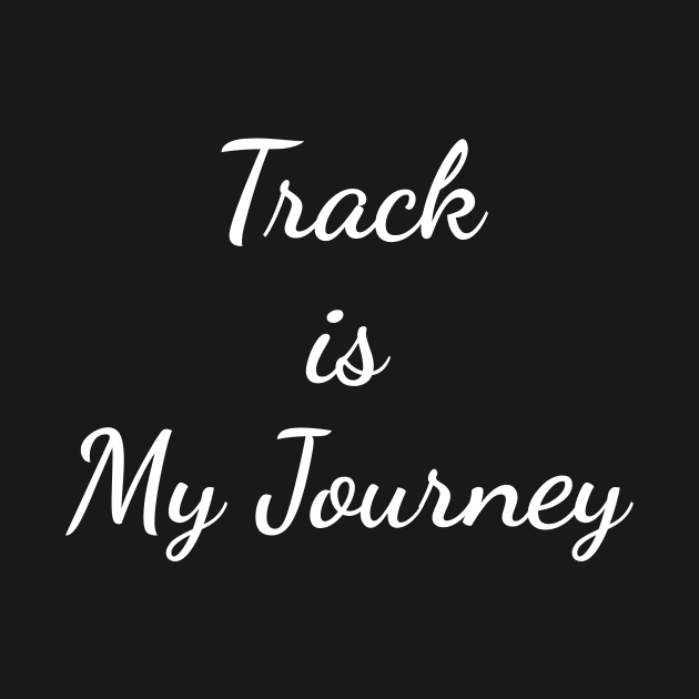 Track is My Journey by wpaprint
