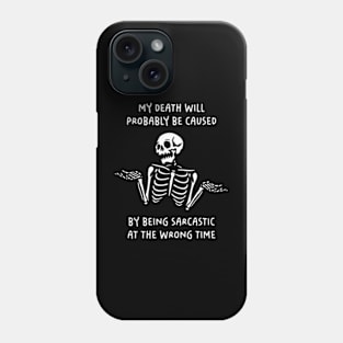 My Death Will Probably Be Caused By Being Sarcastic At The Wrong Time Phone Case