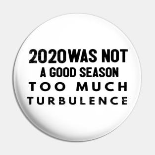 2020 Was Not A Season To Much Turbulence Funny Quarantined Pin