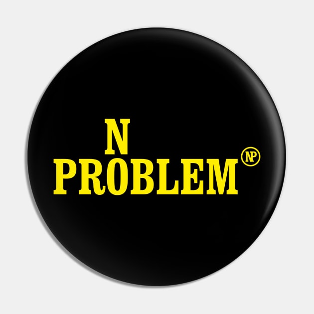 No Problem Pin by aceofspace