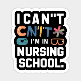 I Can'T I'M In Nursing School Student Nurse Magnet