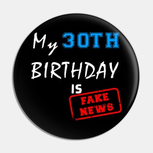 My 30th birthday is fake news Pin