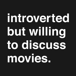 Introverted But Willing to Discuss Movies T-Shirt