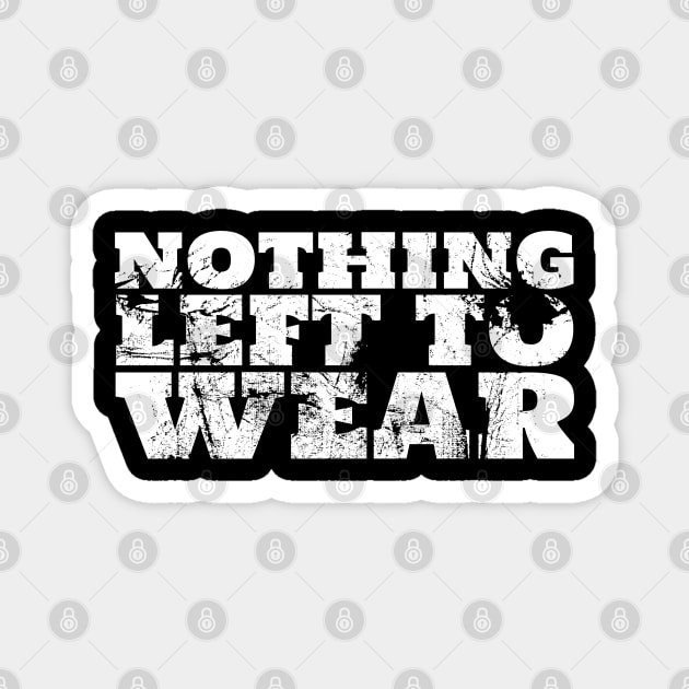 Nothing Left To Wear Funny What Can I Wear? Magnet by Welsh Jay