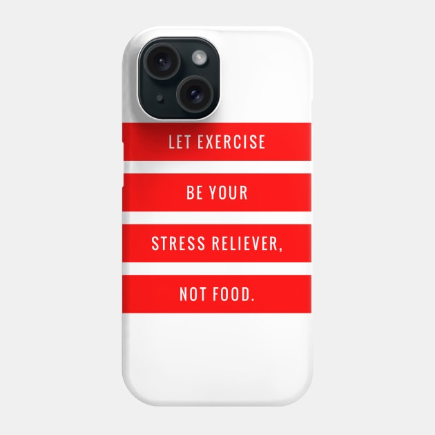 Let Exercise be Your Stress Reliever not Food Phone Case by GMAT