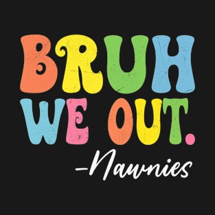 Bruh We Out Nawnies Happy Last Day Of School Groovy T-Shirt