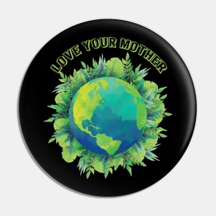 Love your mother earth and flowers earth day gift Pin