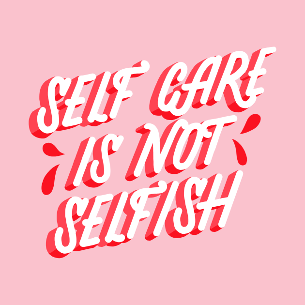 Disover Self Care is not Selfish - Self Care - T-Shirt