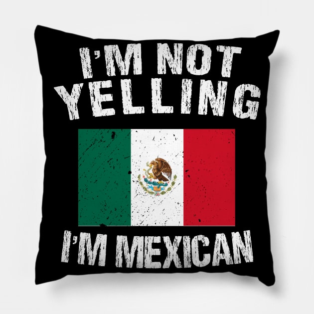 I'm Not Yelling I'm Mexican Pillow by TShirtWaffle1