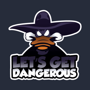 Let's get dangerous T-Shirt