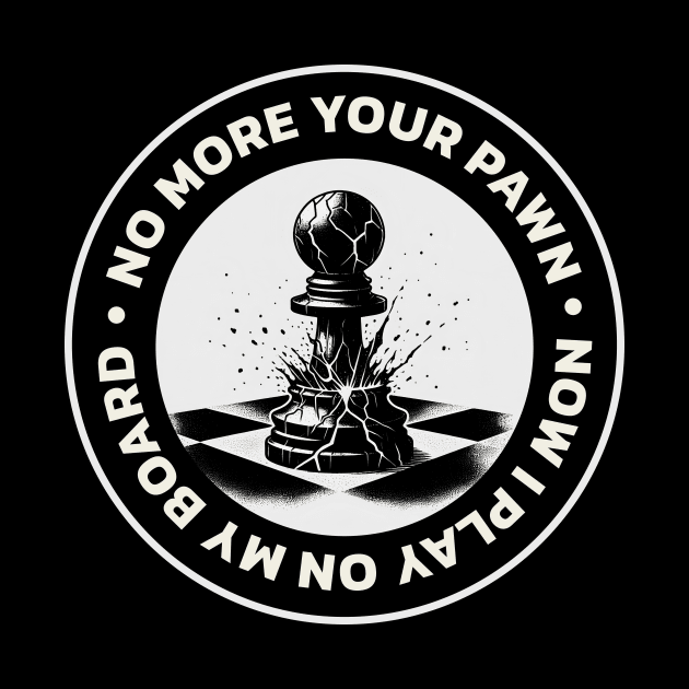 No more pawn, I play on my chessboard, I am successful and own my business. by Dizartico