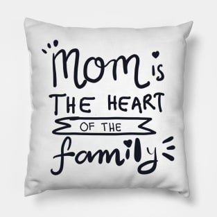 MOM IS THE HEART OF THE FAMILY Pillow