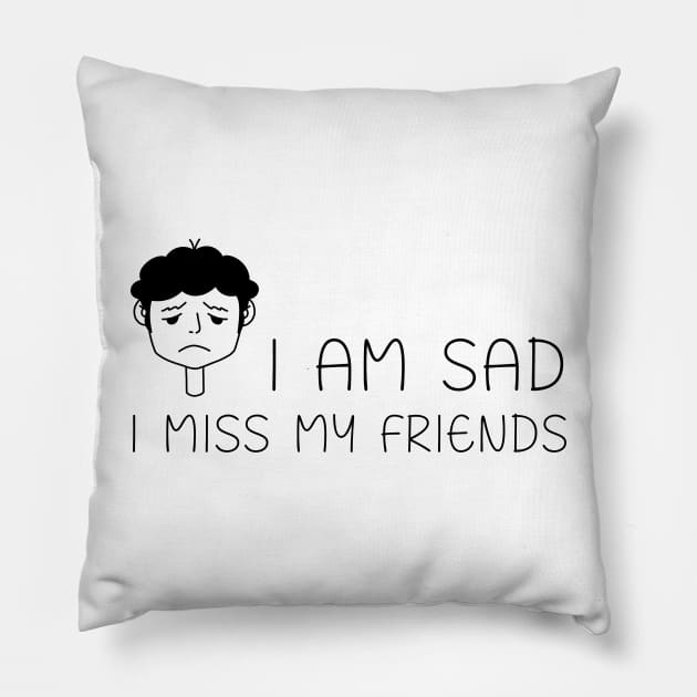 I am sad I miss my friends Pillow by REAGGNER