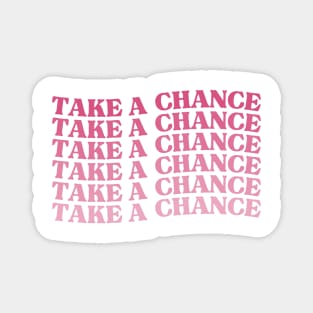 Take A Chance. Retro Vintage Motivational and Inspirational Saying. Pink Magnet