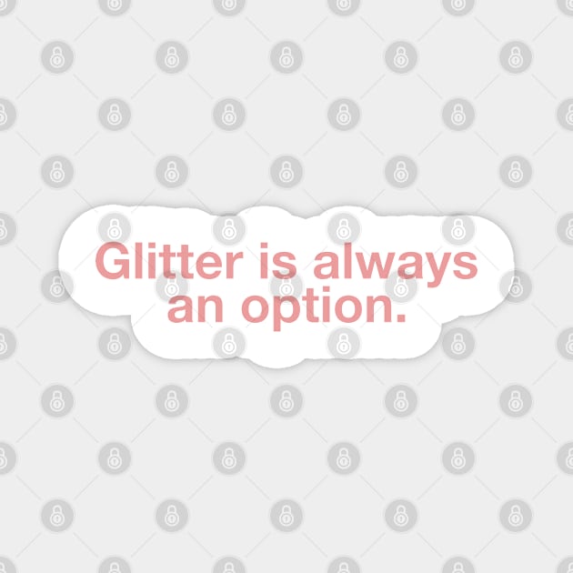 Glitter is Always an Option Magnet by CityNoir