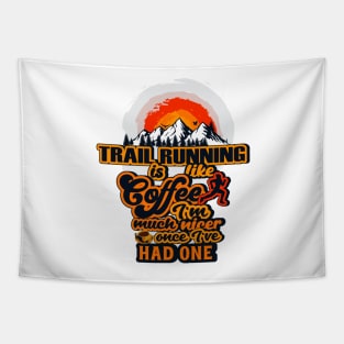 TRAIL RUNNING IS LIKE COFFEE I AM MUCH NICER ONCE I VE HAD ONE Tapestry