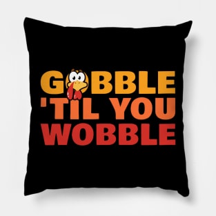 Gobble ‘til You Wobble - Thanksgiving Pillow