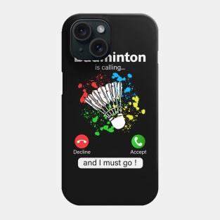 Badminton Is Calling And I Must Go Phone Case