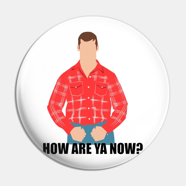 How are ya now?. Letterkenny Pin by HeardUWereDead