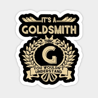 Goldsmith Name Shirt - It Is A Goldsmith Thing You Wouldn't Understand Magnet