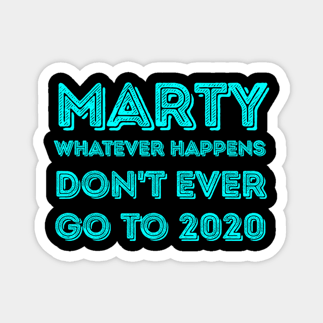 Marty, whatever happens, don't ever go to 2020 Magnet by Voishalk