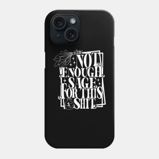 Not Enough Sage For this Shit Phone Case