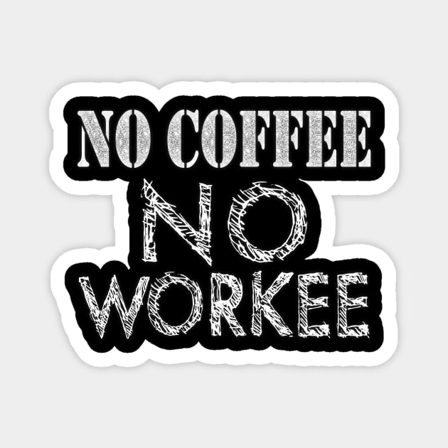 No Coffee No Workee Java Work Magnet by lavonscholl