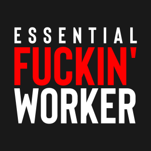 Essential Fuckin' Worker T-Shirt