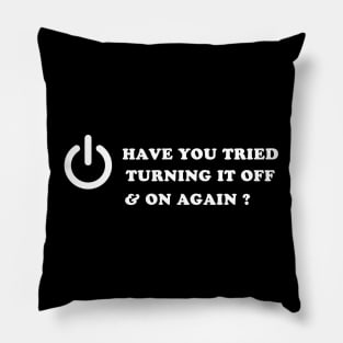 Have You Tried Turning It Off And On Again ? Pillow