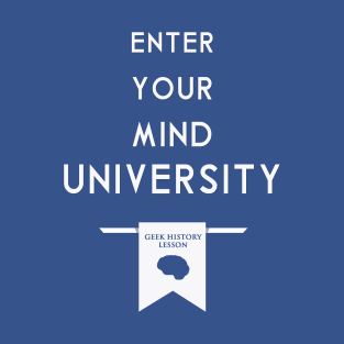 Enter Your Mind University (Geek History Lesson) T-Shirt