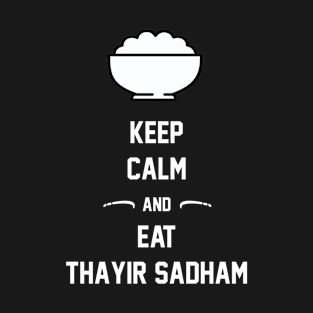 Keep Calm And Eat Thayir Sadham T-Shirt