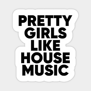 Pretty Girls Like House Music Magnet