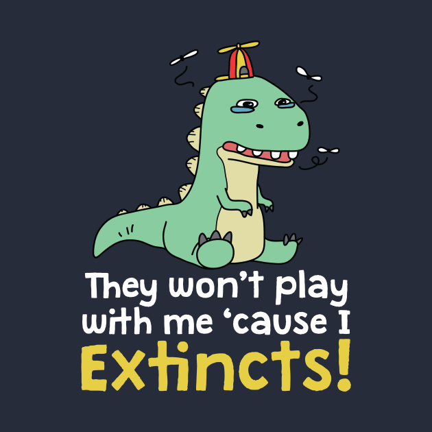 They Won't Play with Me 'Cause I Extincts Dinosaur Pun by Freid