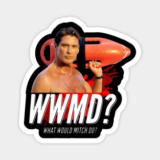 Baywatch What Would Mitch Do David Hasselhof - jatery #4481 Magnet