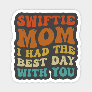 Swiftie Mom I Had The Best Day With You Funny Mothers Day Magnet