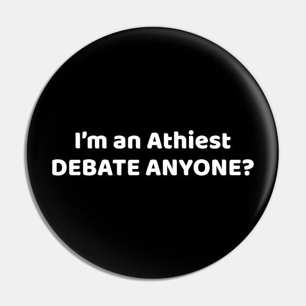 Atheist Pride Gift I'm An Atheist - Debate Anyone? Gift Pin by Tracy