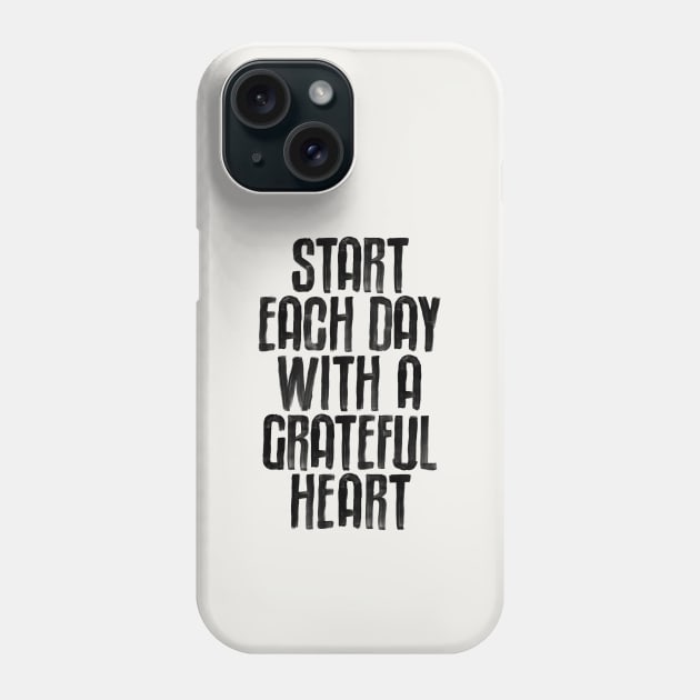 Start Each Day with a Grateful Heart Phone Case by MotivatedType