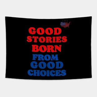 good stories born from good choices Tapestry