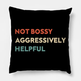 Not Bossy Aggressively Helpful Funny Pillow