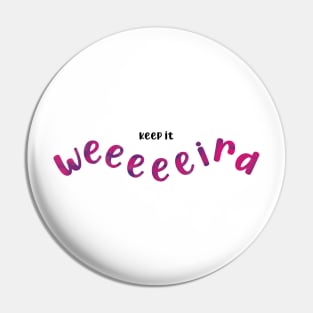 Keep it weird - pink and purple Pin